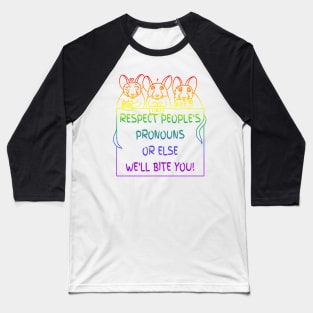 Respect People's Pronouns Or Else We'll Bite You! (Rainbow Version) Baseball T-Shirt